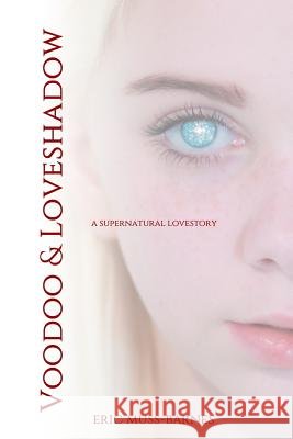 Voodoo & Loveshadow Eric Muss-Barnes 9781511622752