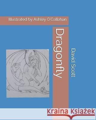 Legend of the Dragonfly David a Scott, Ashley E O'Callahan 9781511622783 Createspace Independent Publishing Platform