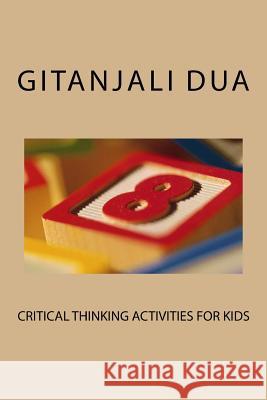 Critical Thinking Activities For Kids Dua, Gitanjali 9781511623292