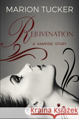 Rejuvenation: A vampire story Tucker, Marion 9781511625142