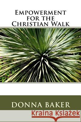 Empowerment for the Christian Walk Mrs Donna Maria Baker 9781511625609 Createspace Independent Publishing Platform