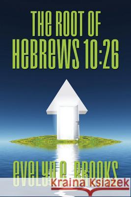 The Root of Hebrews 10: 26 Evelyn E. Brooks 9781511625869 Createspace
