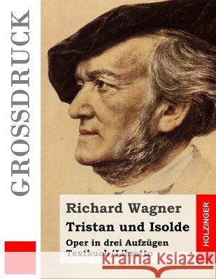 Tristan und Isolde (Großdruck): Oper in drei Aufzügen. Textbuch - Libretto Wagner, Richard 9781511627603 Createspace