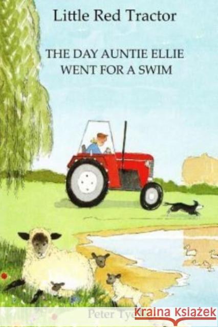 Little Red Tractor - The Day Auntie Ellie went for a Swim Tye, Peter 9781511628662 Createspace