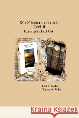 Die X Haben Es in Sich Part III: Kurzgeschichten Tanja M. Feile Dirk L. Feile 9781511628785 Createspace Independent Publishing Platform