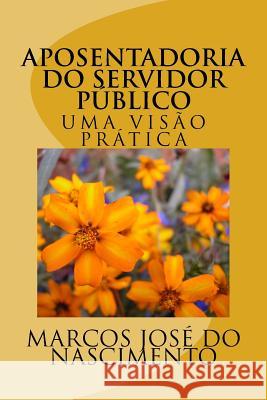 Aposentadoria do Servidor Publico: Uma Visão Prática Nascimento, Marcos José Do 9781511629263