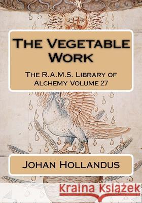 The Vegetable Work Johan Isaac Hollandus Philip N. Wheeler 9781511630429