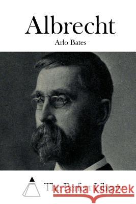 Albrecht Arlo Bates The Perfect Library 9781511630559 Createspace