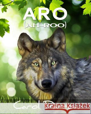 Aro: The story of a mistreated wolf pup Darrow, Carol 9781511630696 Createspace