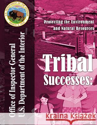 Tribal Successes: Protecting the Environment and Natural Resources U. S. Departmen 9781511630894 Createspace