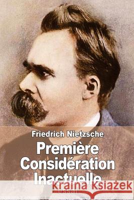 Première Considération Inactuelle Nietzsche, Friedrich Wilhelm 9781511630917 Createspace