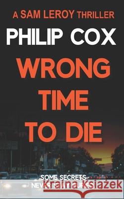 Wrong Time to Die Philip Cox 9781511631327
