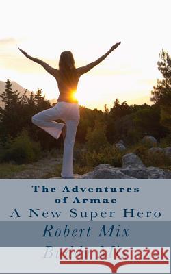 The Adventures of Armac: A New super Hero Mix, Buddy 9781511631839