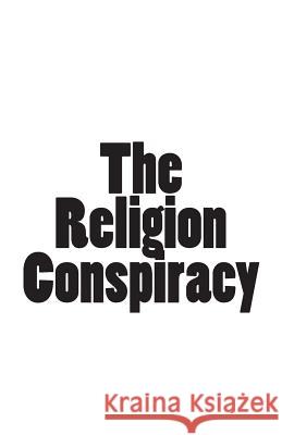 The Religion Conspiracy MR Gary Thomas Manning 9781511631853