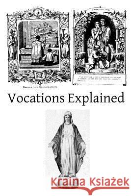 Vocations Explained: Matrimony, virginity, the religious state, and the priesthood Hermenegild Tosf, Brother 9781511631860