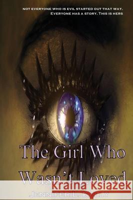 The Girl Who Wasn't Loved: A Lucia Chronicles Novella Jennifer L. Kelly 9781511634212 Createspace