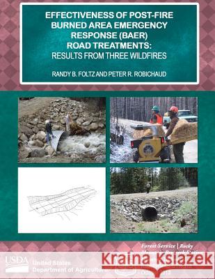 Effectiveness of Post-fire Burned Area Emergency Response (BAER) Road Treatments: Results from Three Wildfires Robichaud, Peter R. 9781511634656
