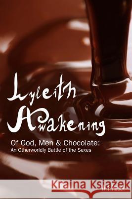 Lyleith Awakening: Of God Men & Chocolate W. F. Hauck 9781511635219 Createspace