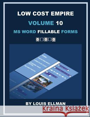 Low Cost Empire Volume 10: MS Word Fillable Forms Louis Ellman 9781511635271 Createspace Independent Publishing Platform