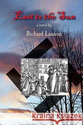 East to the Sun Richard Lannon 9781511636032