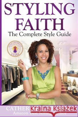 Styling Faith: The Complete Style Guide Catherine E. Storing 9781511636179 Createspace