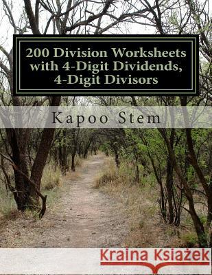 200 Division Worksheets with 4-Digit Dividends, 4-Digit Divisors: Math Practice Workbook Kapoo Stem 9781511637176 Createspace