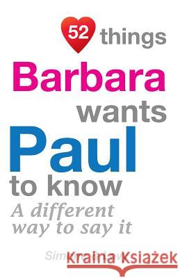 52 Things Barbara Wants Paul To Know: A Different Way To Say It Simone 9781511637336