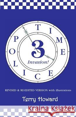 The Time Police 3: Invasion Terry Howard 9781511638630
