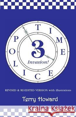 The Time Police 3: Invasion Terry Howard 9781511638630 Createspace Independent Publishing Platform