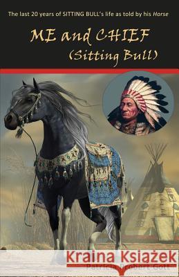 ME and CHIEF (Sitting Bull) Patricia Probert Gott 9781511639200 Createspace Independent Publishing Platform