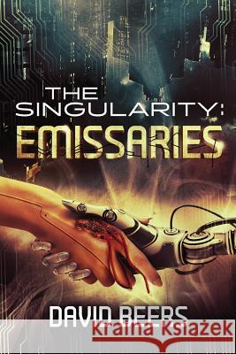 The Singularity: Emissaries David Beers 9781511639651 Createspace