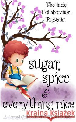 Sugar, Spice and Everything Nice: A Second Children's Story Collection Chris Raven Dorothy Seers Margaret Wiese 9781511640121 Createspace