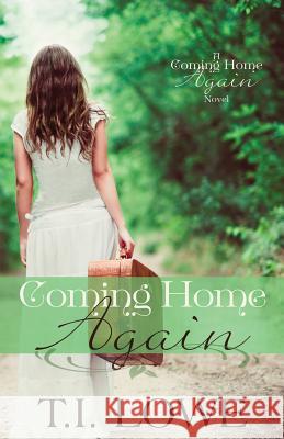 Coming Home Again: A Coming Home Again Novel T. I. Lowe 9781511641401 Createspace