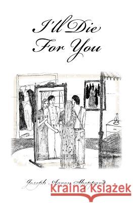 I'll Die For You Sheppard, Joseph A. 9781511641791 Createspace Independent Publishing Platform