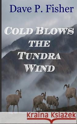 Cold Blows the Tundra Wind Dave P. Fisher 9781511641845