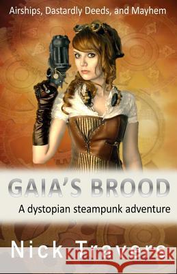 Gaia's Brood: A dystopian steampunk adventure Travers, Nick 9781511642446