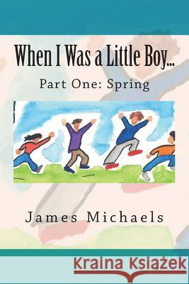 When I Was a Little Boy....: Spring James Michaels 9781511642514 Createspace Independent Publishing Platform