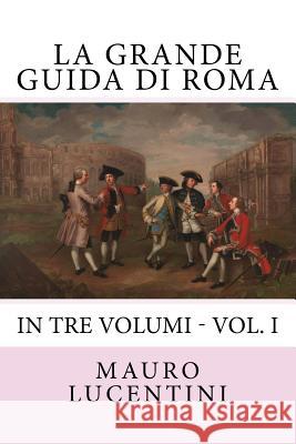 La Grande Guida di Roma Eric Lucentini Jack Lucentini Paola Lucentini 9781511643436 Createspace Independent Publishing Platform