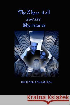 The X Have It All Part III: Shortstories Tanja M. Feile Dirk L. Feile 9781511643528 Createspace Independent Publishing Platform