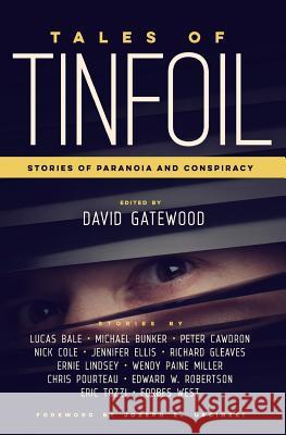 Tales of Tinfoil: Stories of Paranoia and Conspiracy Nick Cole Lucas Bale Michael Bunker 9781511643948 Createspace