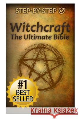 Witchcraft: The Ultimate Bible: The definitive guide on the practice of Witchcraft, Spells, Rituals and Wicca Kase, Justin 9781511644174 Createspace