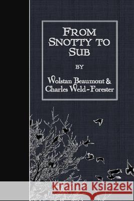 From Snotty to Sub Wolstan Beaumont Charles Weld-Forester 9781511644389