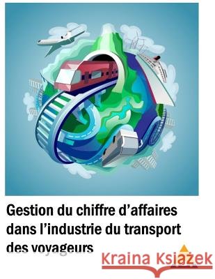 Gestion du chiffre d'affaires dans l'industrie du transport des voyageurs Orvoine, Francoise 9781511644884 Createspace