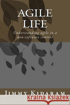 Agile Life: Understanding agile in a non-software context Kidaram, Jimmy 9781511645478 Createspace