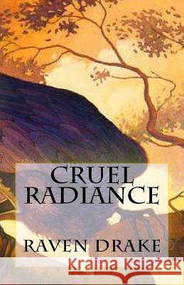 Cruel Radiance Raven Edward Drake 9781511645768