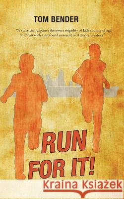 Run For It! Jessica Friend Jim Bender Tom Bender 9781511645997 Createspace Independent Publishing Platform