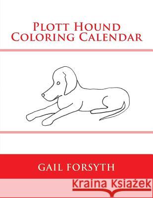 Plott Hound Coloring Calendar Gail Forsyth 9781511646628