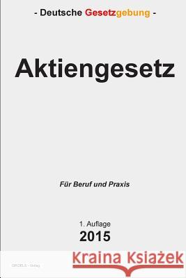 Aktiengesetz: AktienG Verlag, Groelsv 9781511646697 Createspace