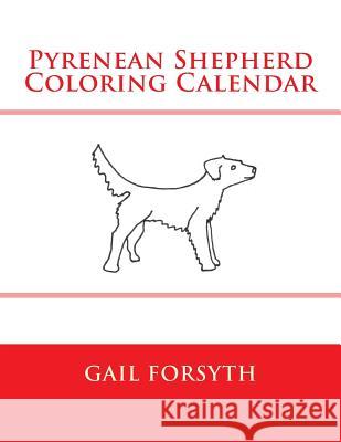 Pyrenean Shepherd Coloring Calendar Gail Forsyth 9781511646734