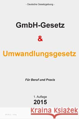 GmbH-Gesetz und Umwandlungsgesetz: UmwG und GmbHG Verlag, Groelsv 9781511647045 Createspace